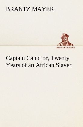 Captain Canot or, Twenty Years of an African Slaver - Brantz Mayer