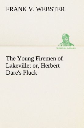 The Young Firemen of Lakeville or, Herbert Dare's Pluck - Frank V. Webster