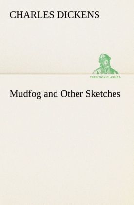 Mudfog and Other Sketches - Charles Dickens