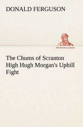 The Chums of Scranton High Hugh Morgan's Uphill Fight - Donald Ferguson