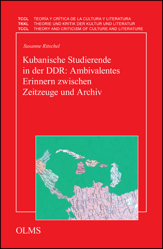 Kubanische Studierende in der DDR: Ambivalentes Erinnern zwischen Zeitzeuge und Archiv - Susanne Ritschel