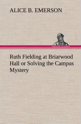 Ruth Fielding at Briarwood Hall or Solving the Campus Mystery - Alice B. Emerson