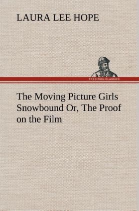 The Moving Picture Girls Snowbound Or, The Proof on the Film - Laura Lee Hope