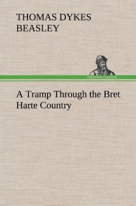 A Tramp Through the Bret Harte Country - Thomas Dykes Beasley