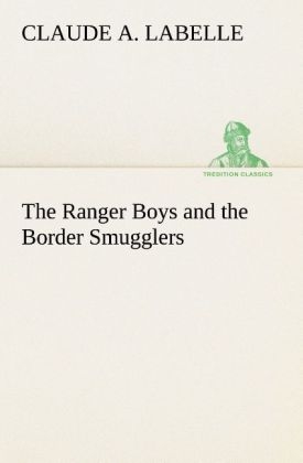 The Ranger Boys and the Border Smugglers - Claude A. Labelle