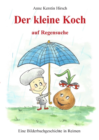 Der kleine Koch auf Regensuche - Anne Kerstin Hirsch