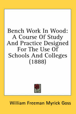 Bench Work In Wood - William Freeman Myrick Goss