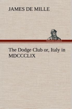 The Dodge Club or, Italy in MDCCCLIX - James De Mille