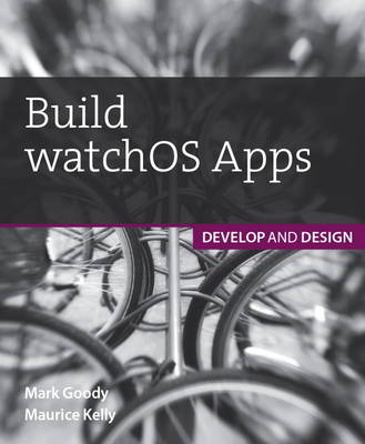 Build watchOS Apps -  Mark Goody,  Maurice Kelly