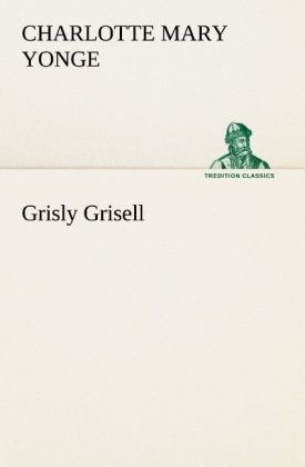 Grisly Grisell - Charlotte Mary Yonge