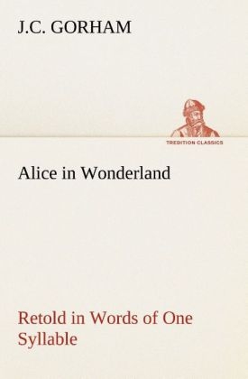 Alice in Wonderland Retold in Words of One Syllable - J. C. Gorham
