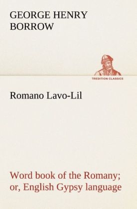 Romano Lavo-Lil: word book of the Romany or, English Gypsy language - George Henry Borrow