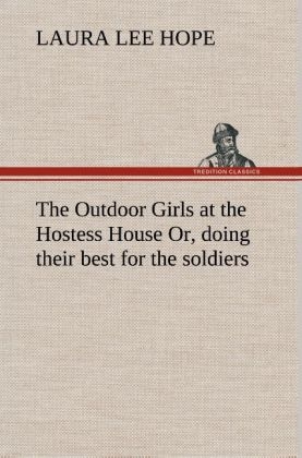 The Outdoor Girls at the Hostess House Or, doing their best for the soldiers - Laura Lee Hope