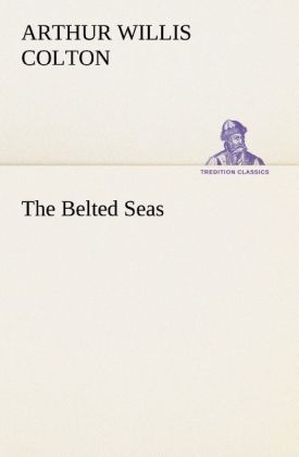 The Belted Seas - Arthur Willis Colton