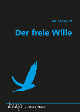 Der freie Wille - Mark Balaguer, Prof. Ph.D.