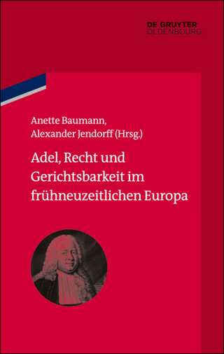 Adel, Recht und Gerichtsbarkeit im frühneuzeitlichen Europa - Anette Baumann; Alexander Jendorff