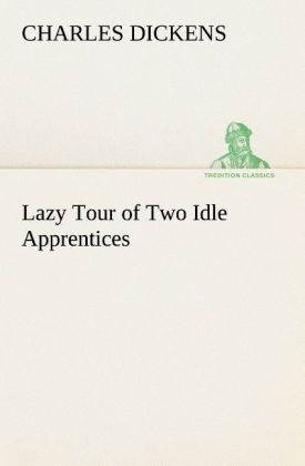 Lazy Tour of Two Idle Apprentices - Charles Dickens