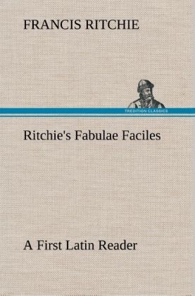 Ritchie's Fabulae Faciles A First Latin Reader - Francis Ritchie