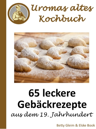 Uromas altes Kochbuch - Elske Book; Betty Gleim