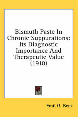 Bismuth Paste In Chronic Suppurations - Emil G Beck