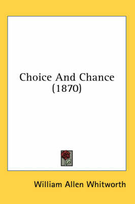 Choice And Chance (1870) - William Allen Whitworth