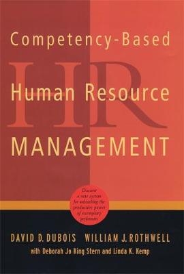 Competency-Based Human Resource Management - David D. Dubois; Deborah Jo King Stern; Linda K. Kemp; William J. Rothwell