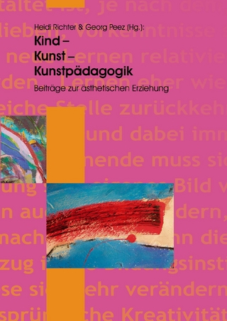 Kind - Kunst - Kunstpädagogik - Heidi Richter; Georg Peez