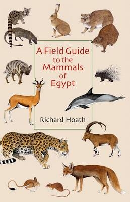 A Field Guide to the Mammals of Egypt - Richard Hoath