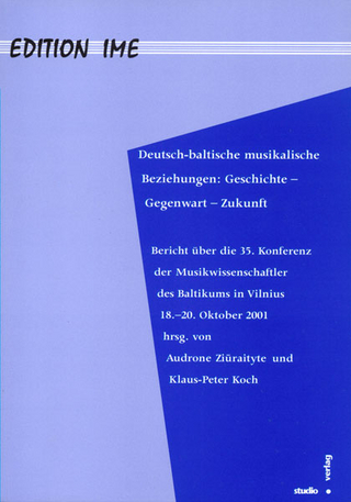 Deutsch-Baltische musikalische Beziehungen: Geschichte - Gegenwart - Zukunft - Audron? ?iuraityt?; Klaus-Peter Koch