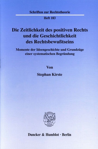 Die Zeitlichkeit des positiven Rechts und die Geschichtlichkeit des Rechtsbewußtseins. - Stephan Kirste