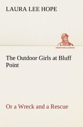The Outdoor Girls at Bluff Point Or a Wreck and a Rescue - Laura Lee Hope
