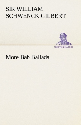 More Bab Ballads - Sir William Schwenck Gilbert