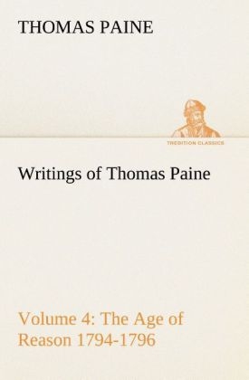 Writings of Thomas Paine ¿ Volume 4 (1794-1796): the Age of Reason - Thomas Paine