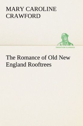 The Romance of Old New England Rooftrees - Mary Caroline Crawford