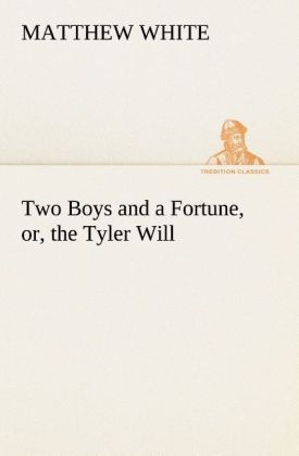 Two Boys and a Fortune, or, the Tyler Will - Matthew White