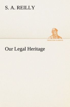 Our Legal Heritage - S. A. Reilly