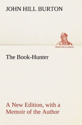 The Book-Hunter A New Edition, with a Memoir of the Author - John Hill Burton