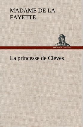 La princesse de ClÃ¨ves - Madame de (Marie-Madeleine Pioche de La Vergne) La Fayette