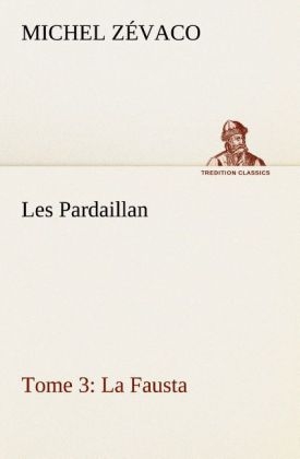 Les Pardaillan - Tome 03, La Fausta - Michel Zévaco