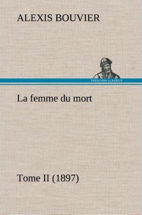 La femme du mort, Tome II (1897) - Alexis Bouvier