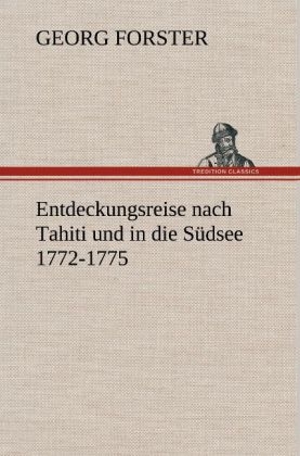 Entdeckungsreise nach Tahiti und in die SÃ¼dsee 1772-1775 - Georg Forster