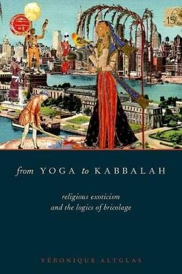 From Yoga to Kabbalah - Véronique Altglas