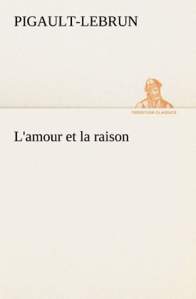 L'amour et la raison - Pigault-Lebrun