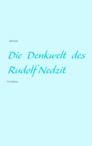 Die Denkwelt des Rudolf Nedzit - Rudolf Nedzit
