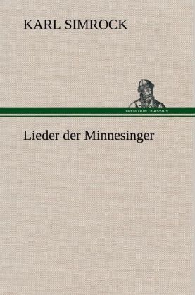Lieder der Minnesinger - Karl Simrock