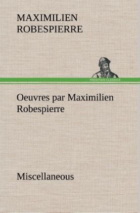 Oeuvres par Maximilien Robespierre Â¿ Miscellaneous - Maximilien Robespierre