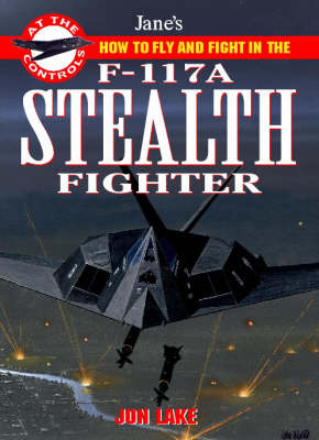 How to Fly and Fight in the F-117 Stealth Fighter - Jon Lake