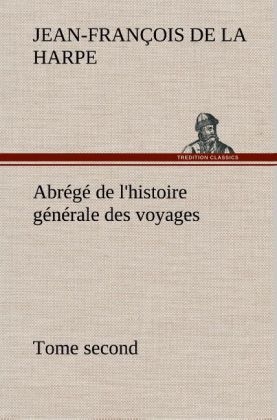 Abrégé de l'histoire générale des voyages (Tome second) - Jean-François de La Harpe