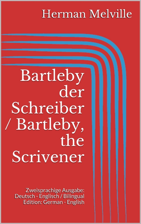 Bartleby der Schreiber / Bartleby, the Scrivener - Herman Melville