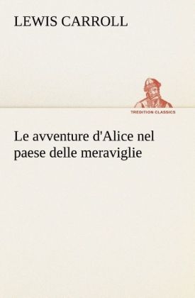 Le avventure d'Alice nel paese delle meraviglie - Lewis Carroll